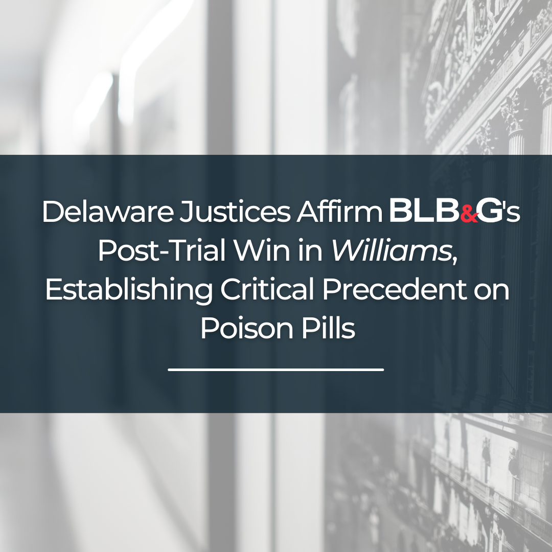 Square Delaware Justices Affirm BLB&G's Post-Trial Win in Williams, Establishing Critical Delaware Legal Precedent on Poison Pills (2).png